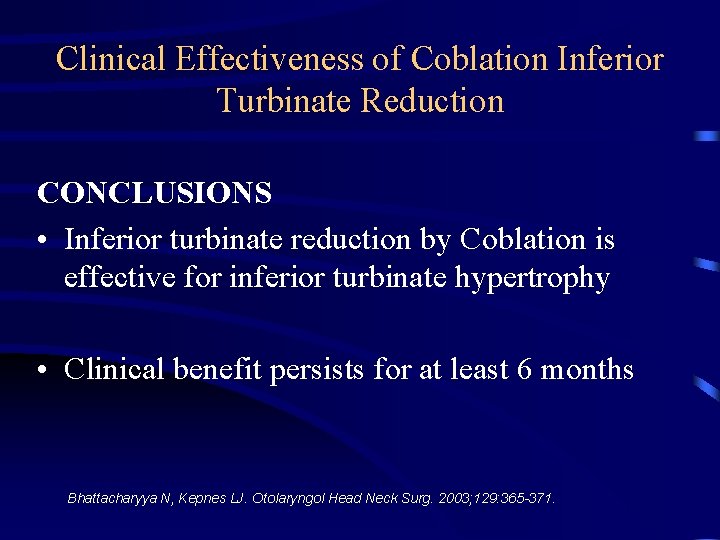 Clinical Effectiveness of Coblation Inferior Turbinate Reduction CONCLUSIONS • Inferior turbinate reduction by Coblation