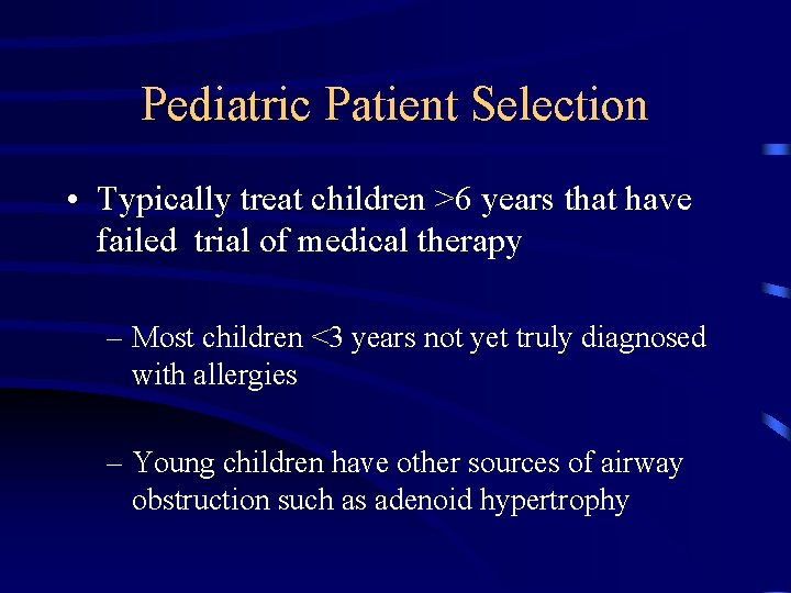 Pediatric Patient Selection • Typically treat children >6 years that have failed trial of