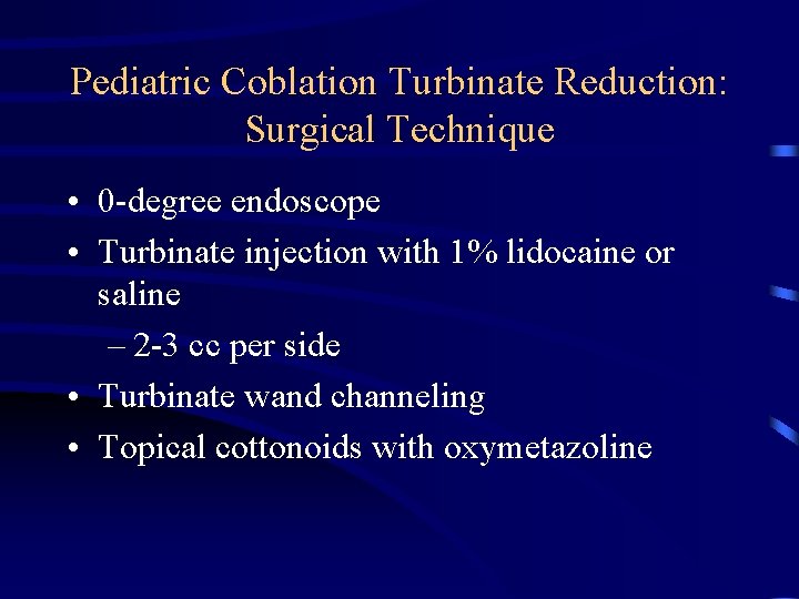 Pediatric Coblation Turbinate Reduction: Surgical Technique • 0 -degree endoscope • Turbinate injection with