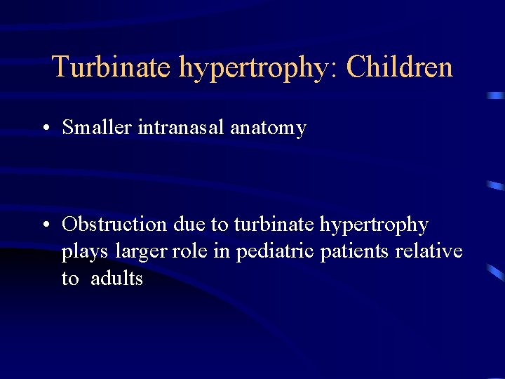 Turbinate hypertrophy: Children • Smaller intranasal anatomy • Obstruction due to turbinate hypertrophy plays