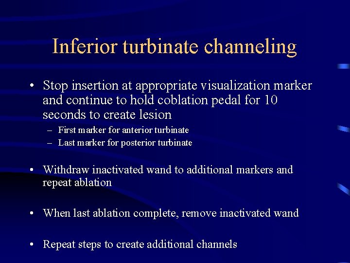 Inferior turbinate channeling • Stop insertion at appropriate visualization marker and continue to hold