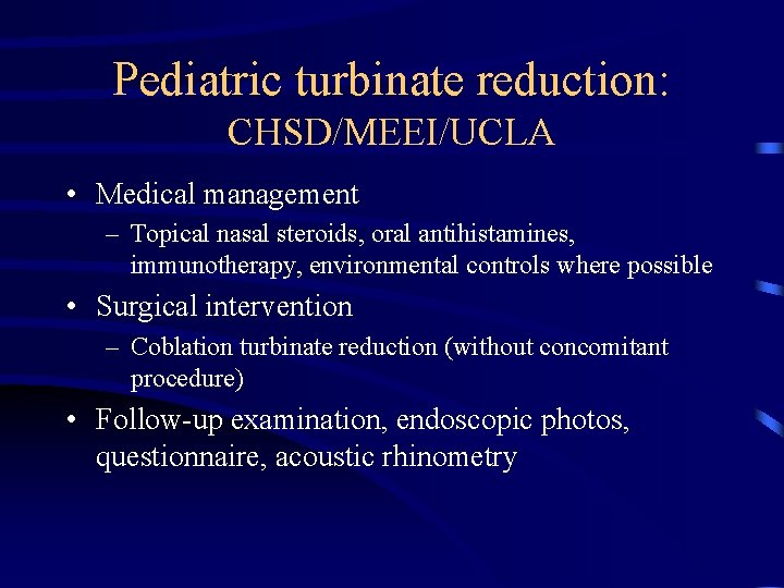 Pediatric turbinate reduction: CHSD/MEEI/UCLA • Medical management – Topical nasal steroids, oral antihistamines, immunotherapy,