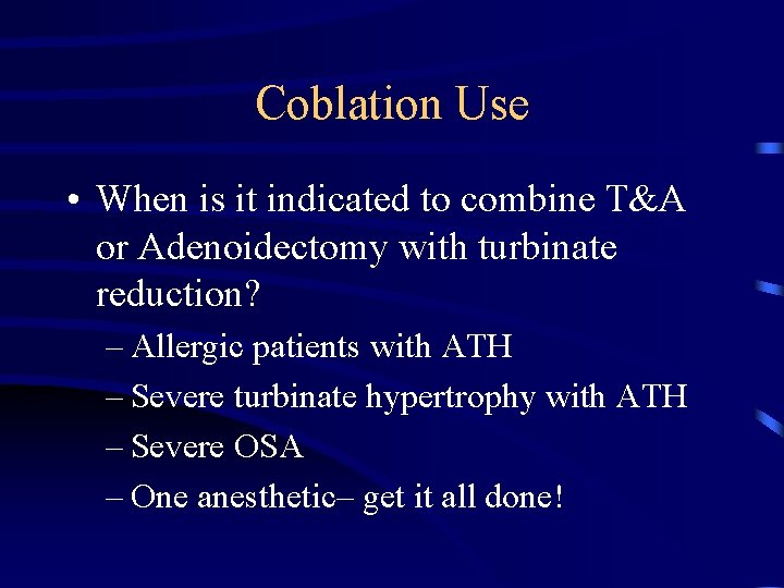 Coblation Use • When is it indicated to combine T&A or Adenoidectomy with turbinate