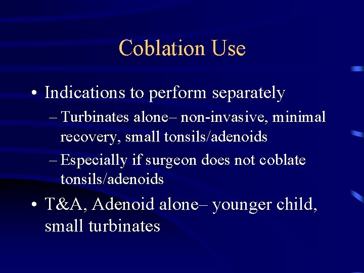 Coblation Use • Indications to perform separately – Turbinates alone– non-invasive, minimal recovery, small