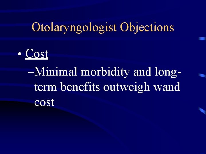 Otolaryngologist Objections • Cost –Minimal morbidity and longterm benefits outweigh wand cost 