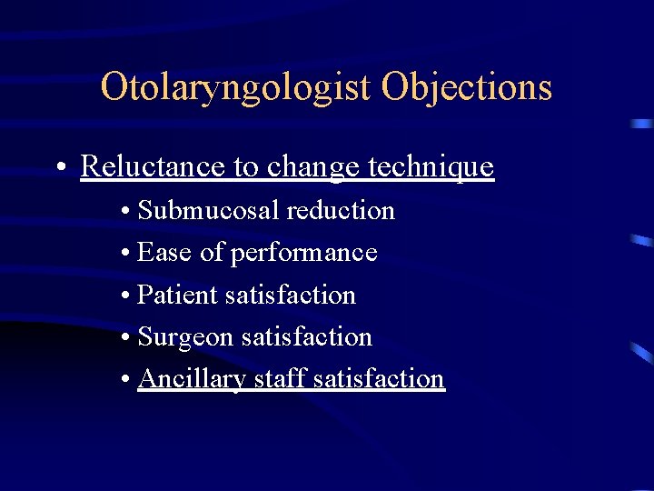 Otolaryngologist Objections • Reluctance to change technique • Submucosal reduction • Ease of performance