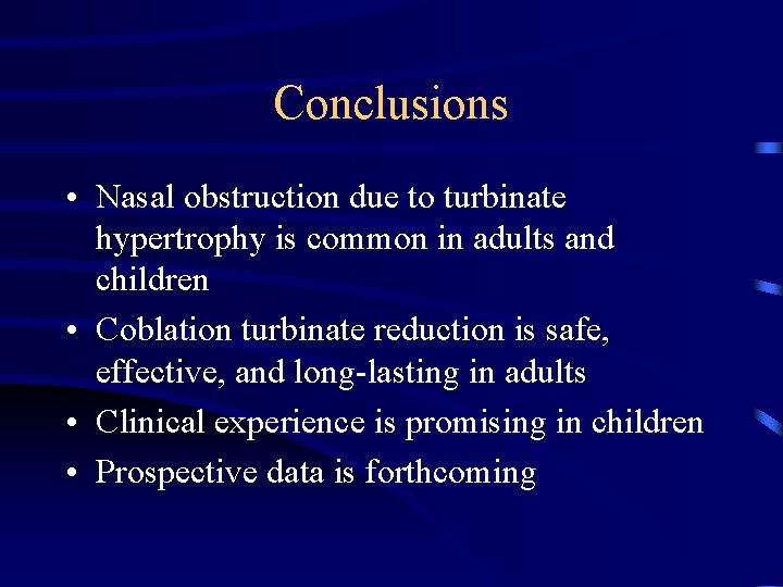 Conclusions • Nasal obstruction due to turbinate hypertrophy is common in adults and children