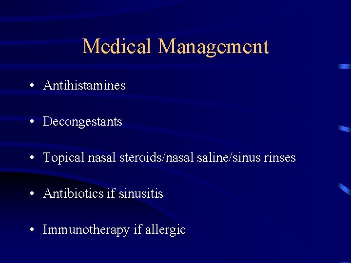 Medical Management • Antihistamines • Decongestants • Topical nasal steroids/nasal saline/sinus rinses • Antibiotics