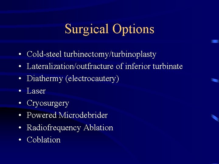 Surgical Options • • Cold-steel turbinectomy/turbinoplasty Lateralization/outfracture of inferior turbinate Diathermy (electrocautery) Laser Cryosurgery