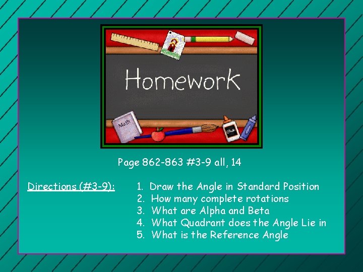 Page 862 -863 #3 -9 all, 14 Directions (#3 -9): 1. 2. 3. 4.