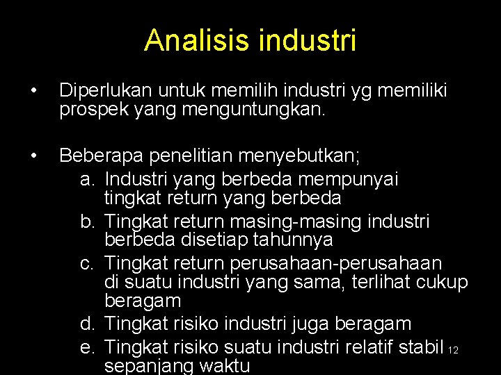 Analisis industri • Diperlukan untuk memilih industri yg memiliki prospek yang menguntungkan. • Beberapa