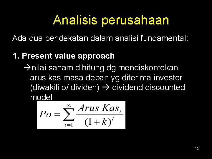 Analisis perusahaan Ada dua pendekatan dalam analisi fundamental: 1. Present value approach nilai saham