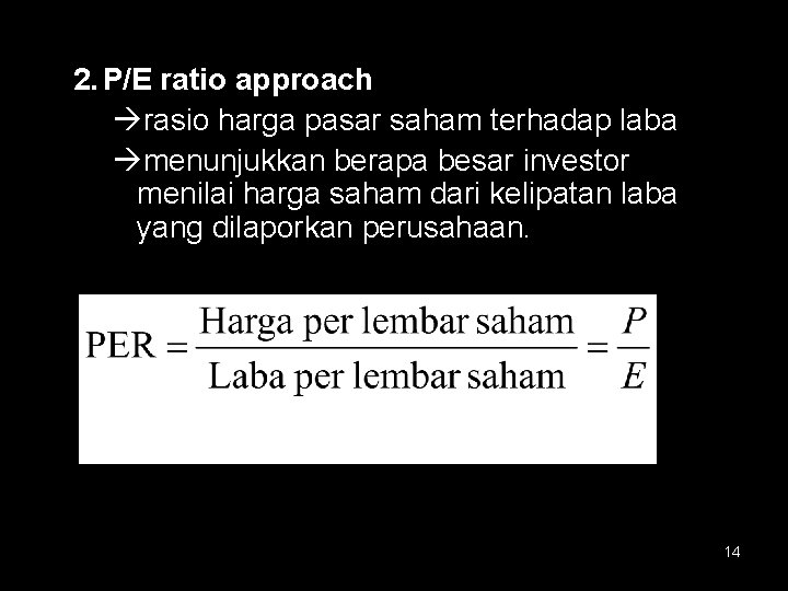 2. P/E ratio approach rasio harga pasar saham terhadap laba menunjukkan berapa besar investor