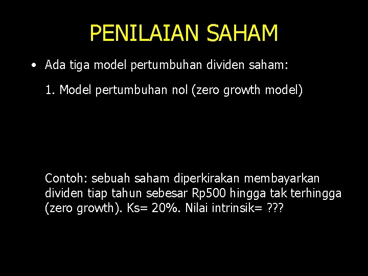 PENILAIAN SAHAM • Ada tiga model pertumbuhan dividen saham: 1. Model pertumbuhan nol (zero