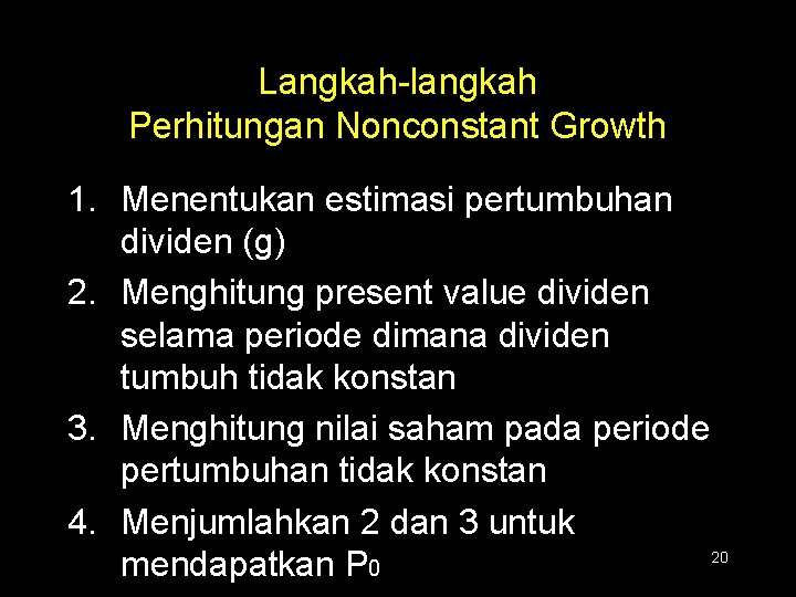 Langkah-langkah Perhitungan Nonconstant Growth 1. Menentukan estimasi pertumbuhan dividen (g) 2. Menghitung present value