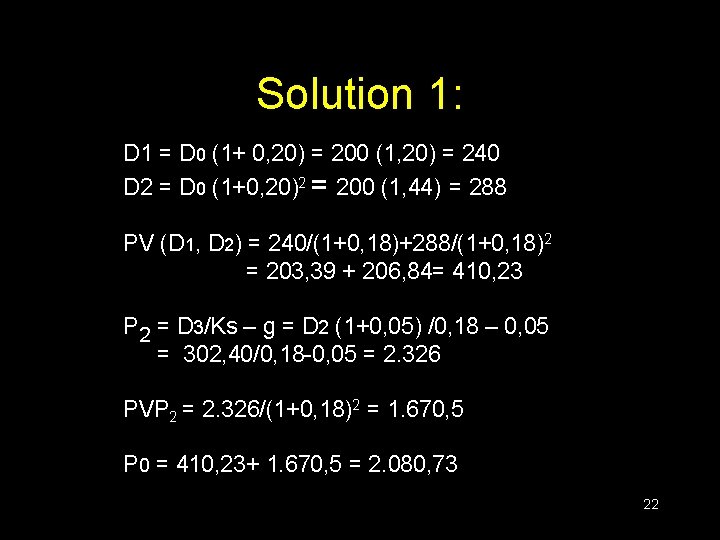 Solution 1: D 1 = D 0 (1+ 0, 20) = 200 (1, 20)