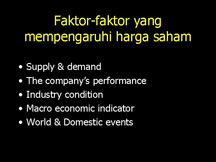 Faktor-faktor yang mempengaruhi harga saham • • • Supply & demand The company’s performance
