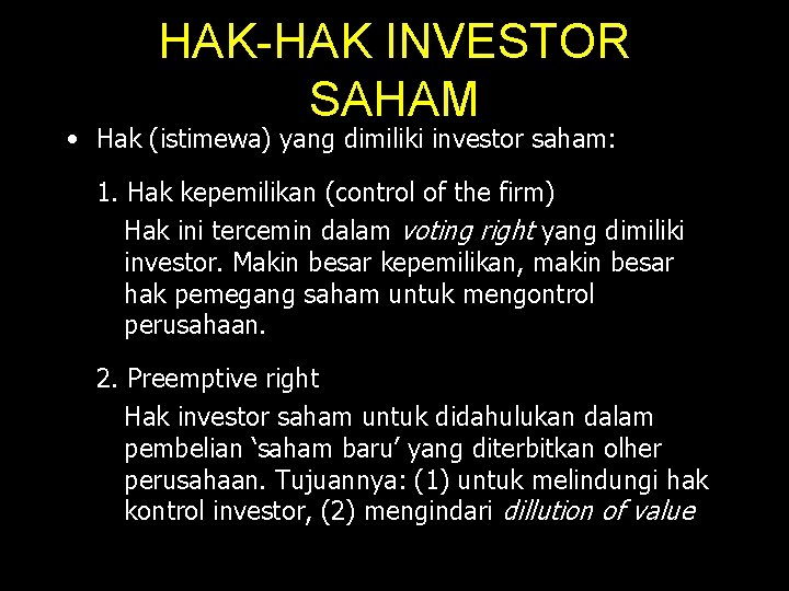 HAK-HAK INVESTOR SAHAM • Hak (istimewa) yang dimiliki investor saham: 1. Hak kepemilikan (control