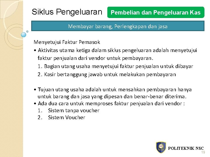 Siklus Pengeluaran Pembelian dan Pengeluaran Kas Membayar barang, Perlengkapan dan jasa Menyetujui Faktur Pemasok