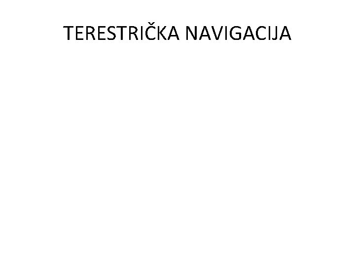 TERESTRIČKA NAVIGACIJA 