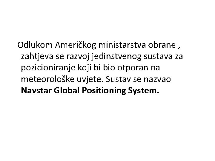  Odlukom Američkog ministarstva obrane , zahtjeva se razvoj jedinstvenog sustava za pozicioniranje koji