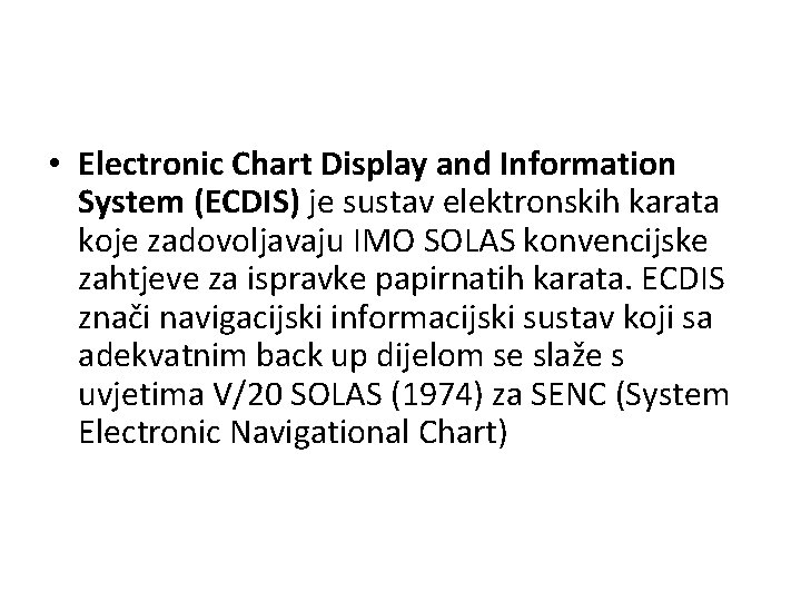  • Electronic Chart Display and Information System (ECDIS) je sustav elektronskih karata koje