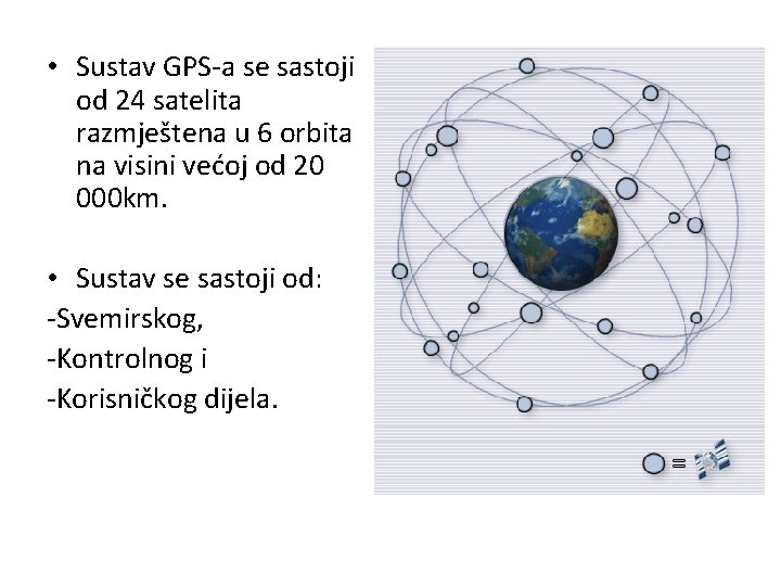  • Sustav GPS a se sastoji od 24 satelita razmještena u 6 orbita