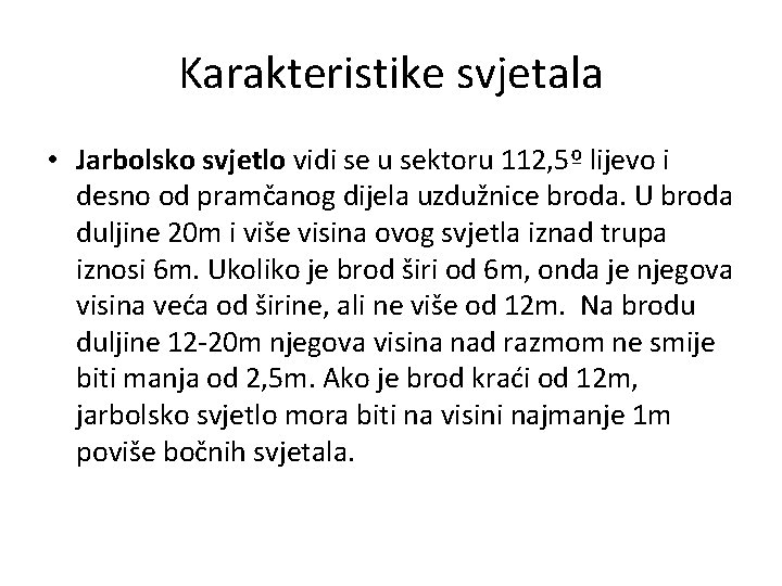 Karakteristike svjetala • Jarbolsko svjetlo vidi se u sektoru 112, 5º lijevo i desno