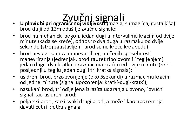  • • • Zvučni signali U plovidbi pri ograničenoj vidljivosti (magla, sumaglica, gusta