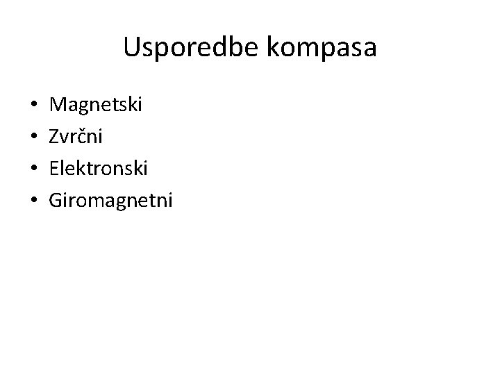 Usporedbe kompasa • • Magnetski Zvrčni Elektronski Giromagnetni 