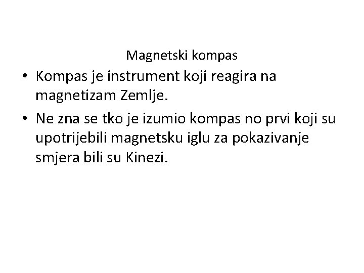Magnetski kompas • Kompas je instrument koji reagira na magnetizam Zemlje. • Ne zna