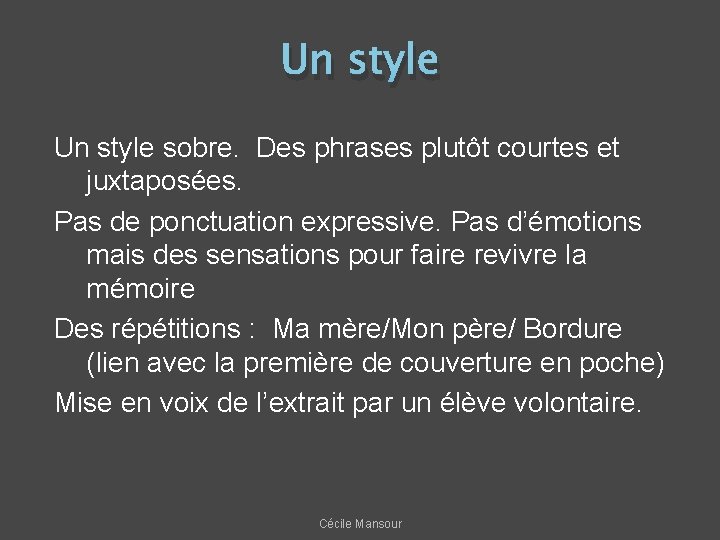 Un style sobre. Des phrases plutôt courtes et juxtaposées. Pas de ponctuation expressive. Pas