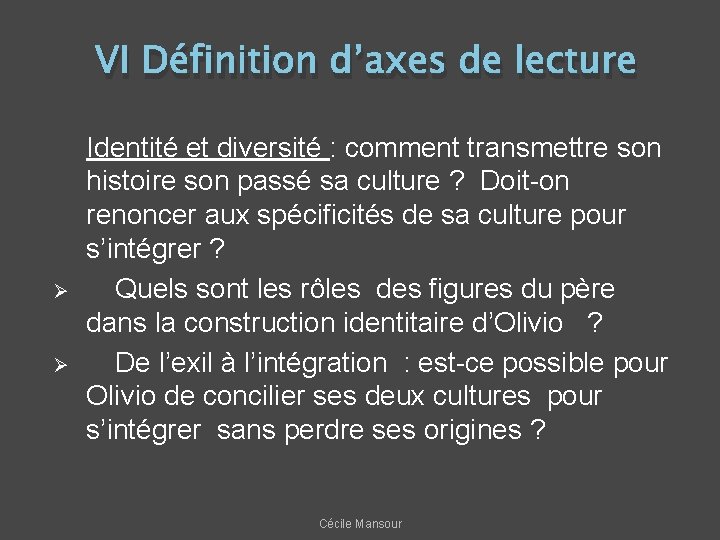 VI Définition d’axes de lecture Ø Ø Identité et diversité : comment transmettre son