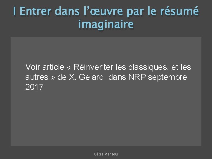 I Entrer dans l’œuvre par le résumé imaginaire Voir article « Réinventer les classiques,