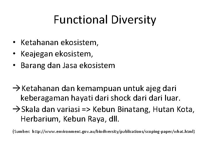 Functional Diversity • Ketahanan ekosistem, • Keajegan ekosistem, • Barang dan Jasa ekosistem àKetahanan