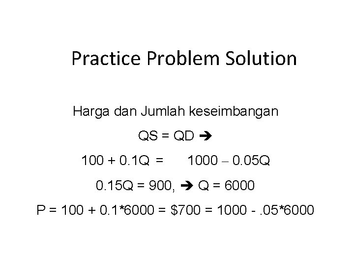 Practice Problem Solution Harga dan Jumlah keseimbangan QS = QD 100 + 0. 1