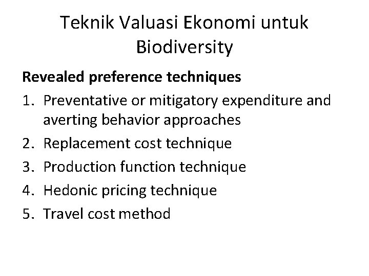 Teknik Valuasi Ekonomi untuk Biodiversity Revealed preference techniques 1. Preventative or mitigatory expenditure and