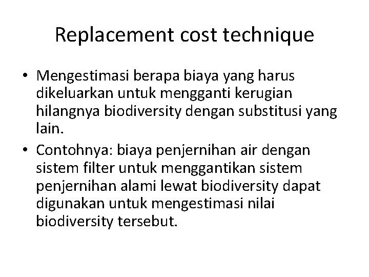 Replacement cost technique • Mengestimasi berapa biaya yang harus dikeluarkan untuk mengganti kerugian hilangnya