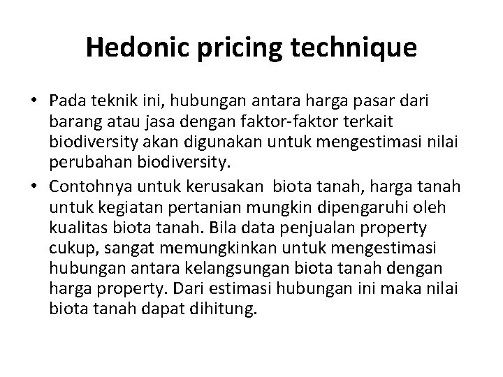 Hedonic pricing technique • Pada teknik ini, hubungan antara harga pasar dari barang atau