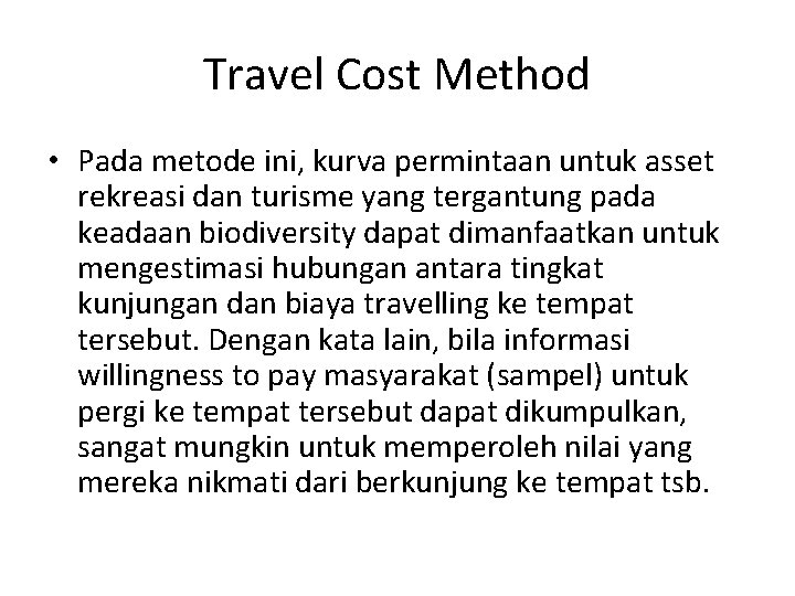 Travel Cost Method • Pada metode ini, kurva permintaan untuk asset rekreasi dan turisme