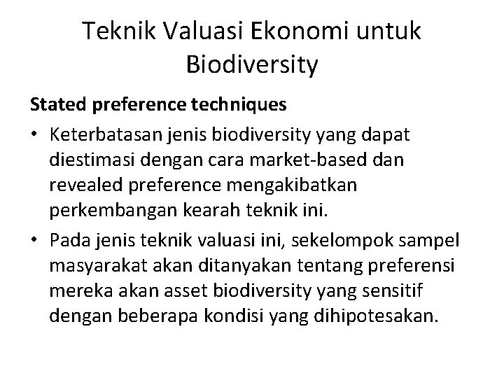 Teknik Valuasi Ekonomi untuk Biodiversity Stated preference techniques • Keterbatasan jenis biodiversity yang dapat
