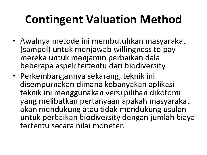 Contingent Valuation Method • Awalnya metode ini membutuhkan masyarakat (sampel) untuk menjawab willingness to