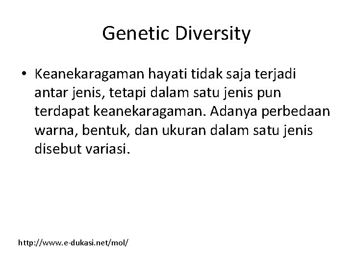 Genetic Diversity • Keanekaragaman hayati tidak saja terjadi antar jenis, tetapi dalam satu jenis