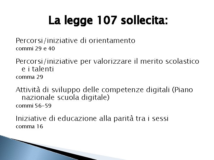 La legge 107 sollecita: Percorsi/iniziative di orientamento commi 29 e 40 Percorsi/iniziative per valorizzare