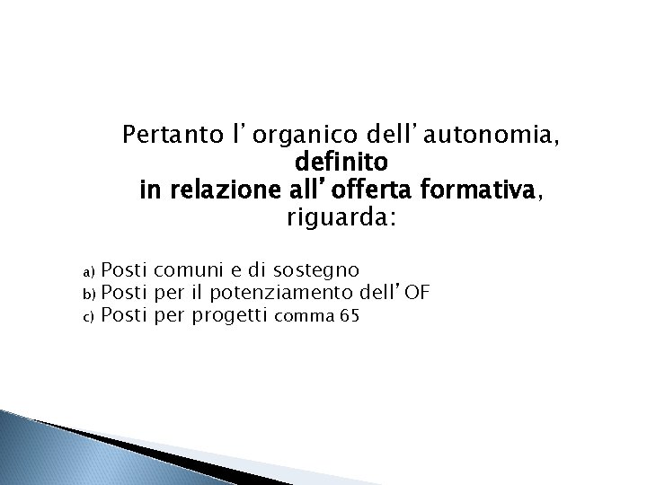 Pertanto l’organico dell’autonomia, definito in relazione all’offerta formativa, riguarda: Posti comuni e di sostegno