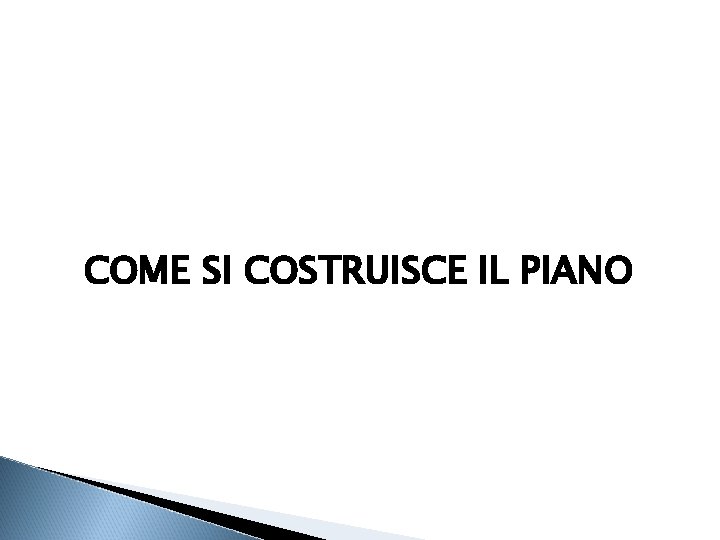 COME SI COSTRUISCE IL PIANO 