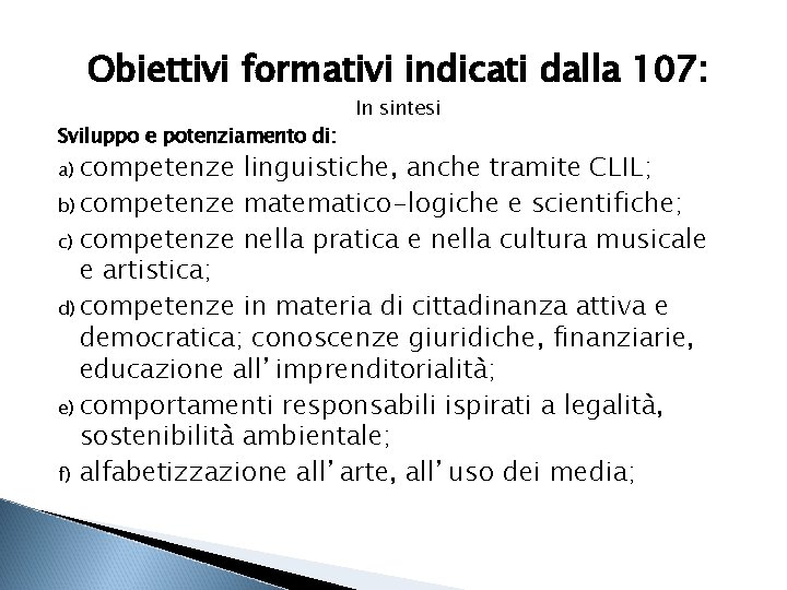 Obiettivi formativi indicati dalla 107: Sviluppo e potenziamento di: In sintesi competenze linguistiche, anche