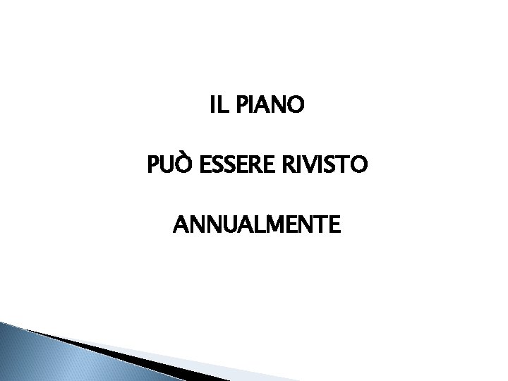 IL PIANO PUÒ ESSERE RIVISTO ANNUALMENTE 