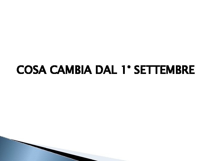 COSA CAMBIA DAL 1° SETTEMBRE 