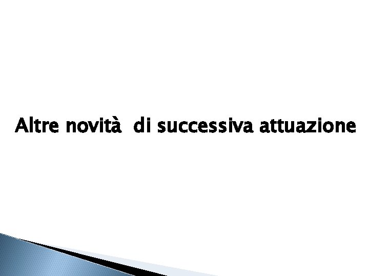 Altre novità di successiva attuazione 